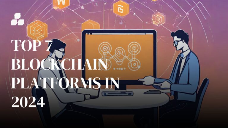 Top 7 Blockchain Platforms in 2024