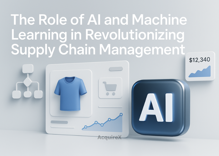 The Role of AI and Machine Learning in Revolutionizing Supply Chain Management